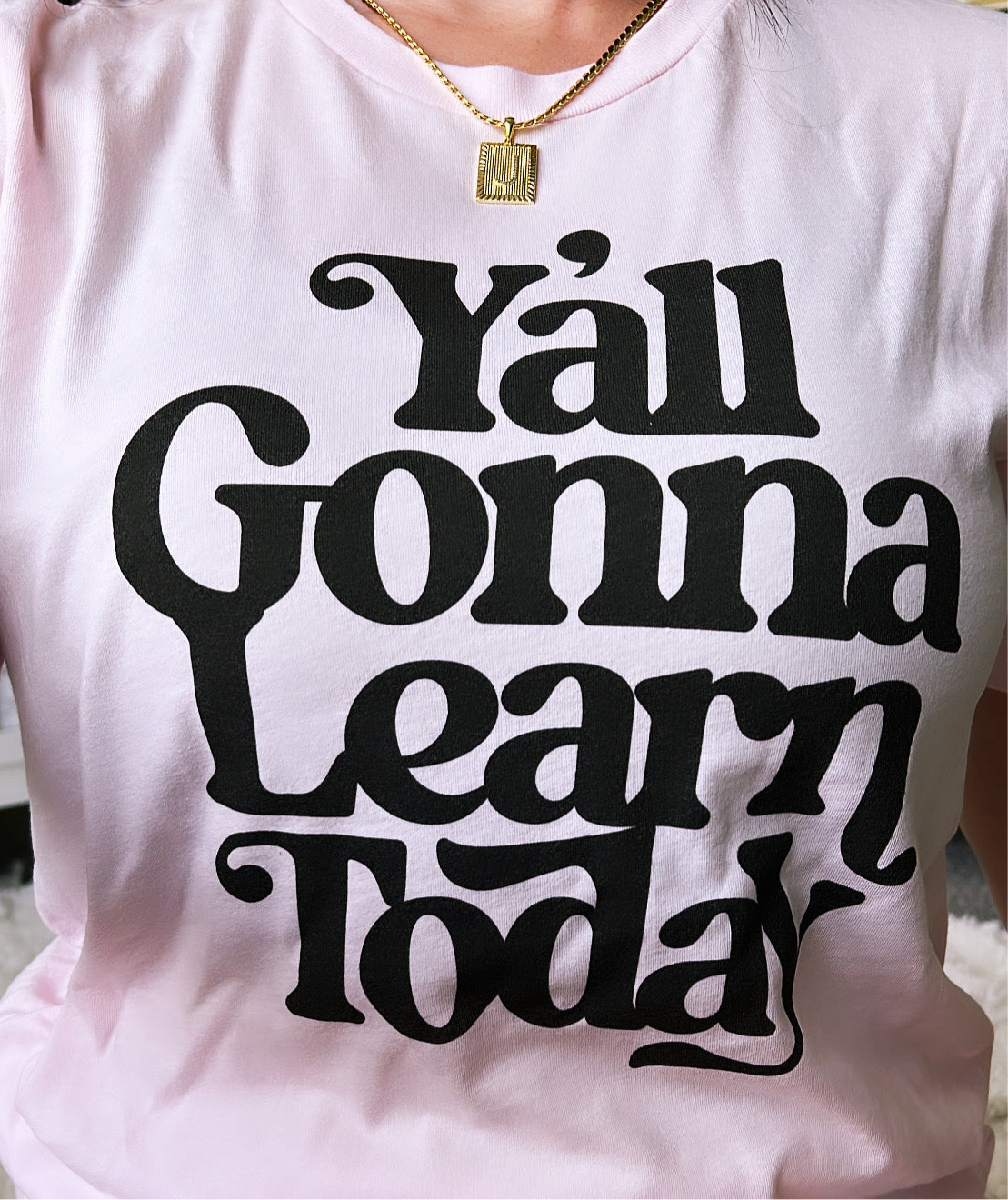 Y'all Gonna Learn Today Graphic Tee